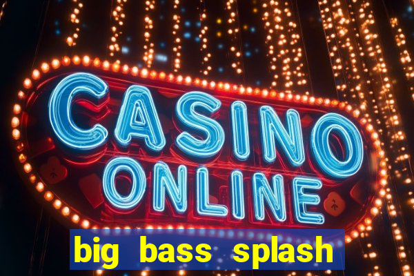 big bass splash demo betano